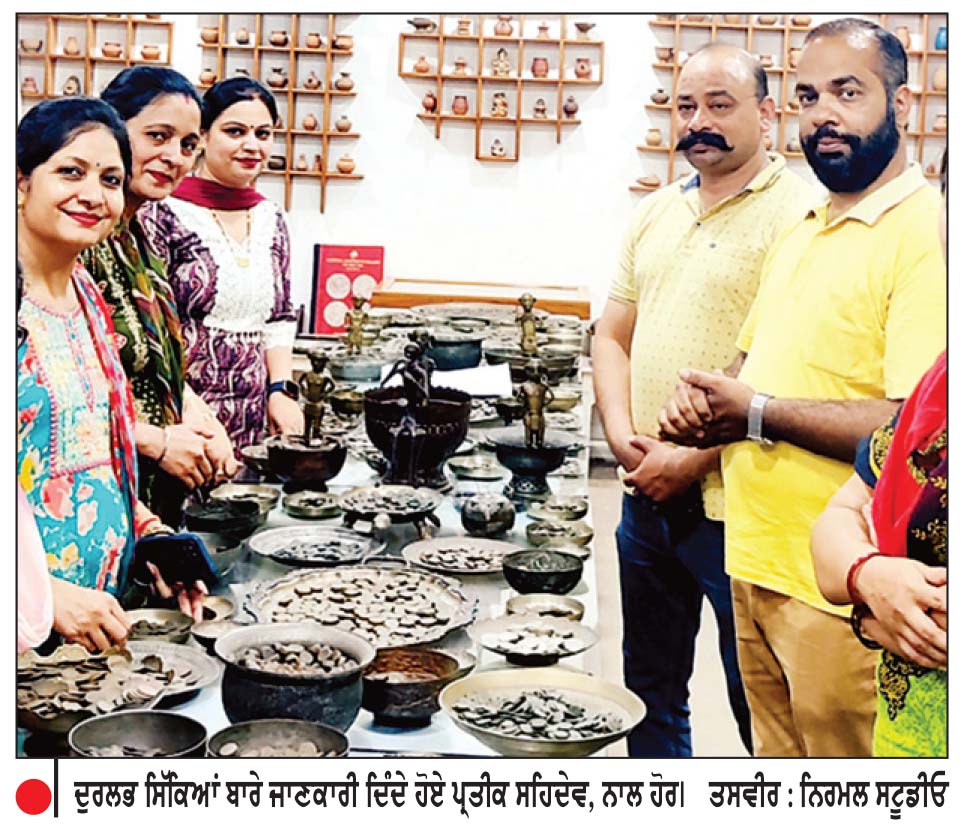 ਸਿੱਖ ਰਾਜ ਵੇਲੇ ਦੀਆਂ ਸੋਨੇ, ਚਾਂਦੀ ਤੇ ਤਾਂਬੇ ਦੇ ਸਿੱਕੇ ਢਾਲਣ ਵਾਲੀਆਂ ਟਕਸਾਲਾਂ ਅੱਜ ਵੀ ਮੌਜੂਦ
‘ਪੰਜ-ਆਬ ਹੈਰੀਟੇਜ ਮਿਊਜ਼ੀਅਮ’ ’ਚ ਪ੍ਰਦਰਸ਼ਿਤ ਕੀਤੇ ਜਾ ਰਹੇ ਦੁਰਲੱਭ ਸਿੱਕੇ